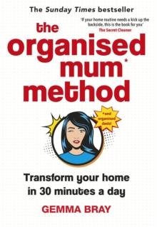 The Organised Mum Method : Transform your home in 30 minutes a day