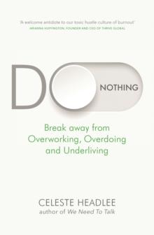 Do Nothing : Break Away from Overworking, Overdoing and Underliving