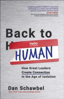 Back to Human : How Great Leaders Create Connection in the Age of Isolation