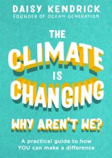 The Climate is Changing, Why Aren't We? : A practical guide to how you can make a difference