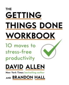 The Getting Things Done Workbook : 10 Moves to Stress-Free Productivity