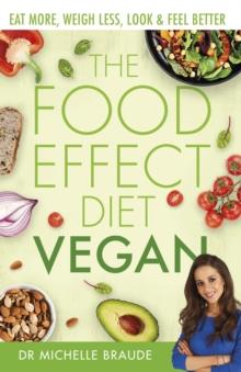 The Food Effect Diet: Vegan : Eat More, Weigh Less, Look & Feel Better