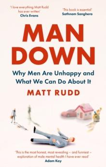 Man Down : Why Men Are Unhappy and What We Can Do About It