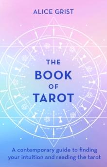 The Book of Tarot : A contemporary guide to finding your intuition and reading the tarot