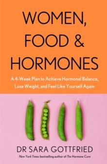 Women, Food and Hormones : A 4-Week Plan to Achieve Hormonal Balance, Lose Weight and Feel Like Yourself Again