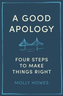 A Good Apology : Four steps to make things right