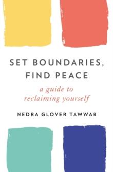 Set Boundaries, Find Peace : A Guide to Reclaiming Yourself