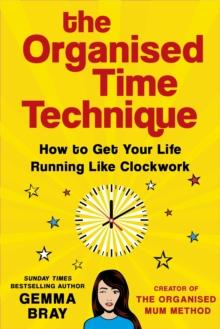 The Organised Time Technique : How to Get Your Life Running Like Clockwork