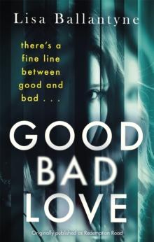 Good Bad Love : From the Richard & Judy Book Club bestselling author of The Guilty One