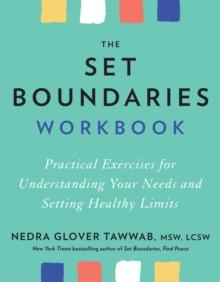 The Set Boundaries Workbook : Practical Exercises for Understanding Your Needs and Setting Healthy Limits