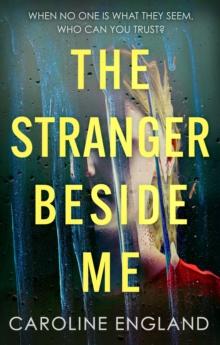 The Stranger Beside Me : A gripping twisty thriller which will leave you asking yourself: who can you trust?