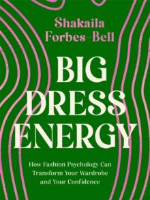 Big Dress Energy : How Fashion Psychology Can Transform Your Wardrobe and Your Confidence