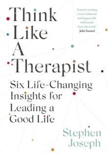 Think Like a Therapist : Six Life-changing Insights for Leading a Good Life