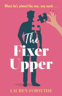 The Fixer Upper : a romantic comedy for exhausted women