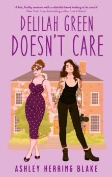 Delilah Green Doesn't Care : A swoon-worthy, laugh-out-loud queer romcom