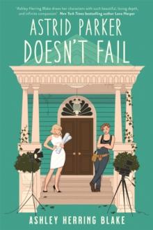 Astrid Parker Doesn't Fail : A swoon-worthy, laugh-out-loud queer romcom