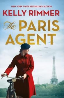 The Paris Agent : Inspired by true events, an emotionally compelling story of courageous women in World War Two