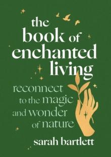 The Book of Enchanted Living : Reconnect to the magic and wonder of nature