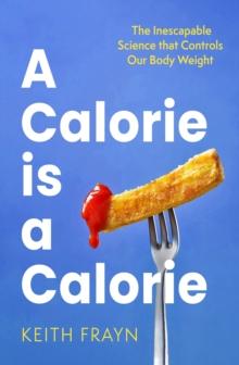 A Calorie is a Calorie : The Inescapable Science that Controls Our Body Weight