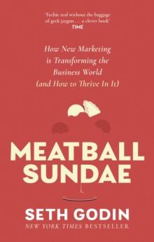 Meatball Sundae : How new marketing is transforming the business world (and how to thrive in it)