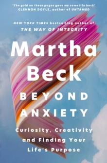 Beyond Anxiety : Curiosity, Creativity And Finding Your Life's Purpose