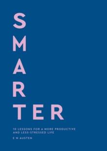 Smarter : 10 lessons for a more productive and less-stressed life