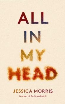 All in My Head : A memoir of life, love and patient power