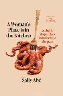 A Woman's Place is in the Kitchen : dispatches from behind the pass