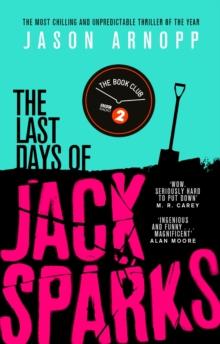 The Last Days of Jack Sparks : The most chilling and unpredictable thriller of the year