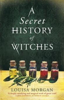 A Secret History of Witches : The spellbinding historical saga of love and magic