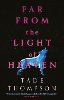 Far from the Light of Heaven : A triumphant return to science fiction from the Arthur C. Clarke Award-winning author