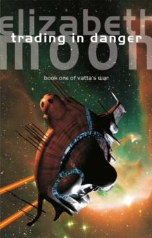 Trading In Danger : Vatta's War: Book One