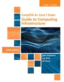 CompTIA A+ Core 1 Exam : Guide to Computing Infrastructure