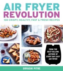 Air Fryer Revolution : 100 Crispy, Healthy, Fast & Fresh Recipes