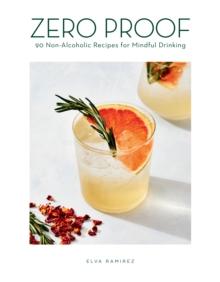 Zero Proof : 90 Non-Alcoholic Recipes for Mindful Drinking