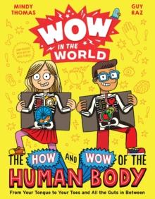 Wow in the World: The How and Wow of the Human Body : From Your Tongue to Your Toes and All the Guts in Between