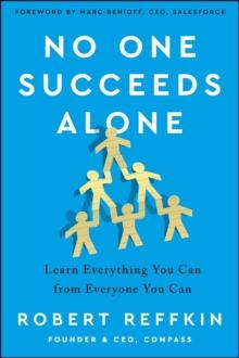 No One Succeeds Alone : Learn Everything You Can from Everyone You Can