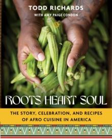 Roots, Heart, Soul : The Story and Celebration of Afro Cuisine in the Americas