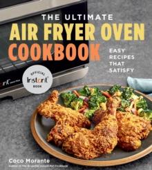 The Ultimate Air Fryer Oven Cookbook : Easy Recipes That Satisfy