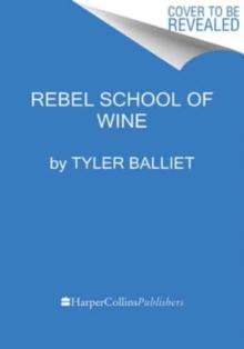 Rebel School Of Wine : A Visual Guide to Drinking with Confidence