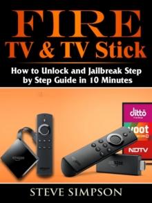 Fire TV & TV Stick : How to Unlock and Jailbreak Step by Step Guide in 10 Minutes