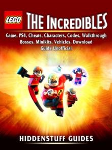 Lego The Incredibles Game, PS4, Cheats, Characters, Codes, Walkthrough, Bosses, Minikits, Vehicles, Download Guide Unofficial