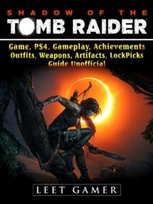 Shadow of The Tomb Raider, Game, PS4, Gameplay, Achievements, Outfits, Weapons, Artifacts, Lock Picks, Guide Unofficial