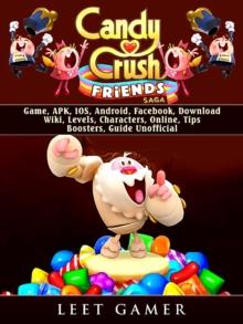 Candy Crush Friends Saga Game, APK, IOS, Android, Facebook, Download, Wiki, Levels, Characters, Online, Tips, Boosters, Guide Unofficial