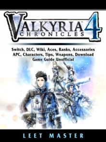 Valkria Chronicles 4, Switch, DLC, Wiki, Aces, Ranks, Accessories, APC, Characters, Tips, Weapons, Download, Game Guide Unofficial