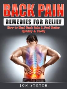 Back Pain Remedies for Relief : How to Heal Back Pain & Feel Better Quickly & Easily