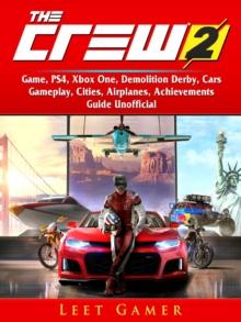 The Crew 2 Game, PS4, Xbox One, Demolition Derby, Cars, Gameplay, Cities, Airplanes, Achievements, Guide Unofficial