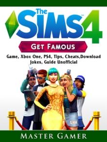 The Sims 4 Get Famous Game, Xbox One, PS4, Tips, Cheats, Download, Jokes, Guide Unofficial