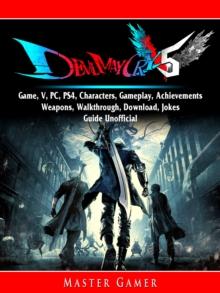 Devil May Cry 5 Game, V, PC, PS4, Characters, Gameplay, Achievements, Weapons, Walkthrough, Download, Jokes, Guide Unofficial