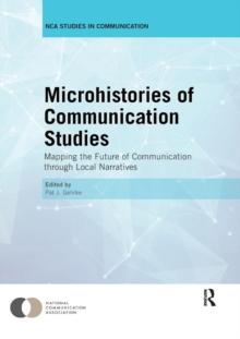 Microhistories of Communication Studies : Mapping the Future of Communication through Local Narratives